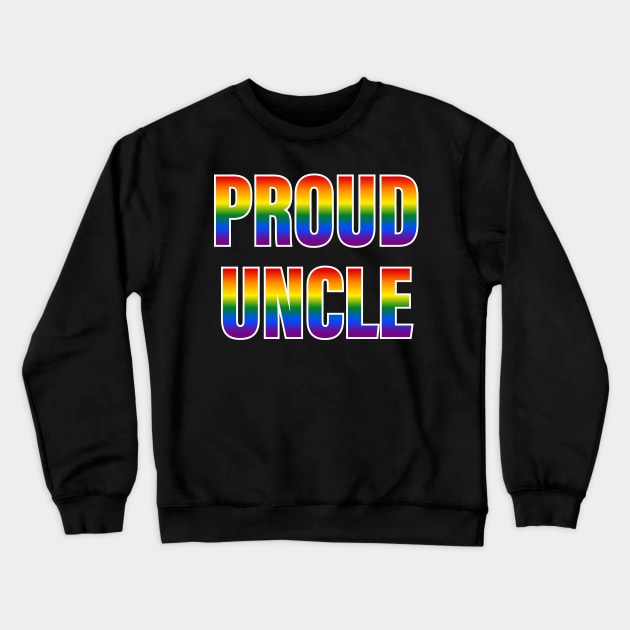 Rainbow Proud Uncle LGBTQ Pride Crewneck Sweatshirt by Rainbow Nation